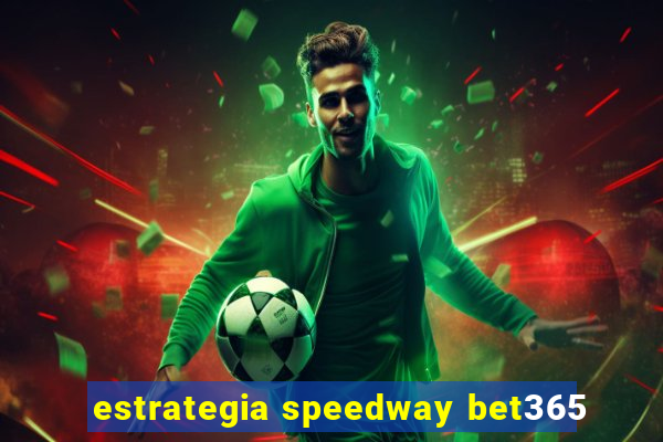 estrategia speedway bet365